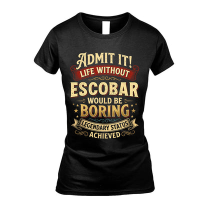 ESCOBAR L02-TT36 Personalized Funny Quote Apparel