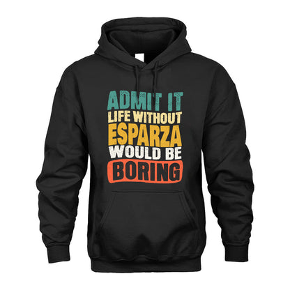 ESPARZA  HH88-K2-106–Personalized Funny Quote Apparel “Life Without NAME Would Be Boring”