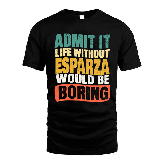 ESPARZA  HH88-K2-106–Personalized Funny Quote Apparel “Life Without NAME Would Be Boring”