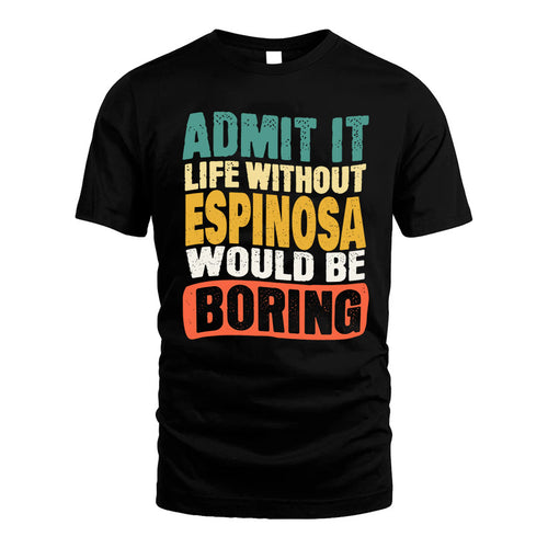 ESPINOSA  HH88-K2-106–Personalized Funny Quote Apparel “Life Without NAME Would Be Boring”