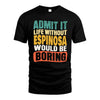 ESPINOSA  HH88-K2-106–Personalized Funny Quote Apparel “Life Without NAME Would Be Boring”