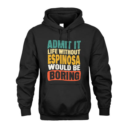 ESPINOSA  HH88-K2-106–Personalized Funny Quote Apparel “Life Without NAME Would Be Boring”