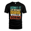 ESQUIVEL  HH88-K2-106–Personalized Funny Quote Apparel “Life Without NAME Would Be Boring”