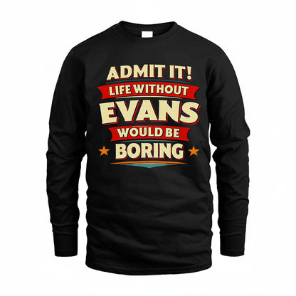 EVANS T36-TH36–Personalized Funny Quote Apparel “Life Without NAME Would Be Boring”