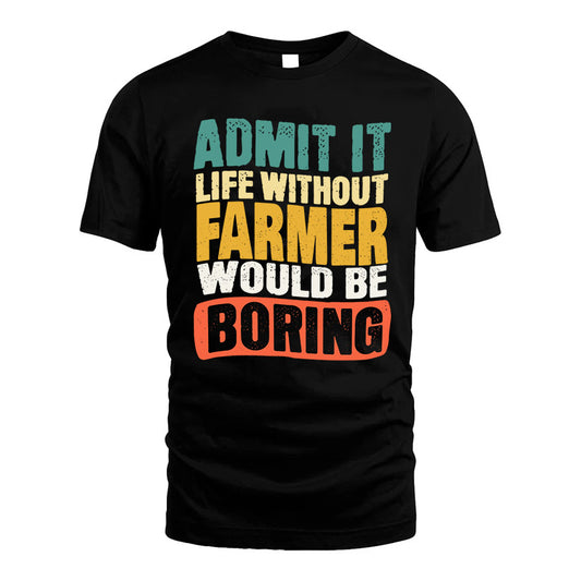 FARMER  HH88-K2-106–Personalized Funny Quote Apparel “Life Without NAME Would Be Boring”