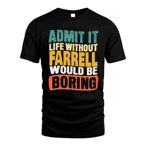 FARRELL  HH88-K2-106–Personalized Funny Quote Apparel “Life Without NAME Would Be Boring”