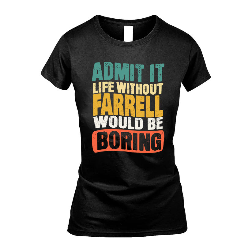 FARRELL  HH88-K2-106–Personalized Funny Quote Apparel “Life Without NAME Would Be Boring”