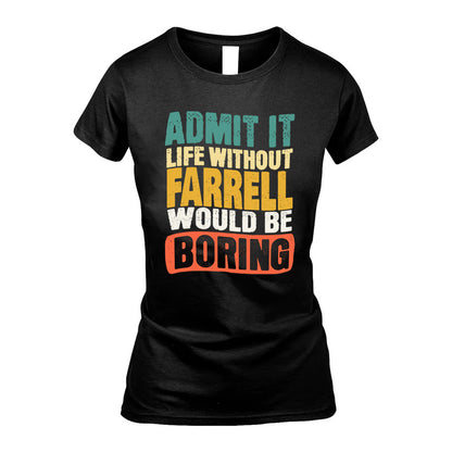 FARRELL  HH88-K2-106–Personalized Funny Quote Apparel “Life Without NAME Would Be Boring”