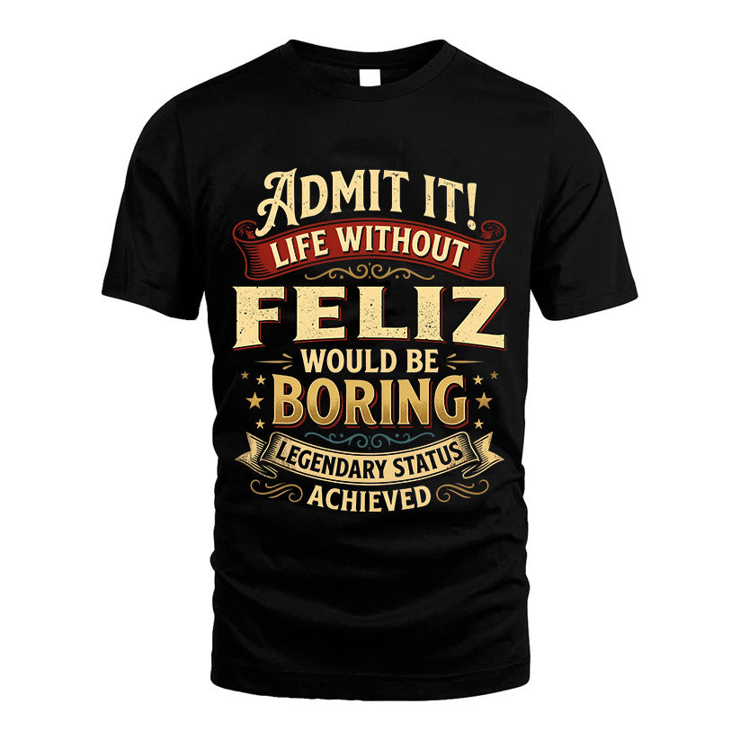 FELIZ L02-TT36 Personalized Funny Quote Apparel