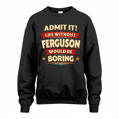 FERGUSON T36-TH36–Personalized Funny Quote Apparel “Life Without NAME Would Be Boring”