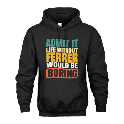 FERRER HH88-K2-106–Personalized Funny Quote Apparel “Life Without NAME Would Be Boring”