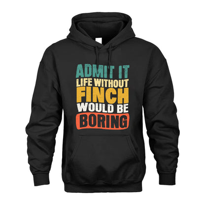 FINCH HH88-K2-106–Personalized Funny Quote Apparel “Life Without NAME Would Be Boring”