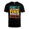 FINK HH88-K2-106–Personalized Funny Quote Apparel “Life Without NAME Would Be Boring”