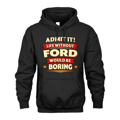 FORD T36-TH36–Personalized Funny Quote Apparel “Life Without NAME Would Be Boring”