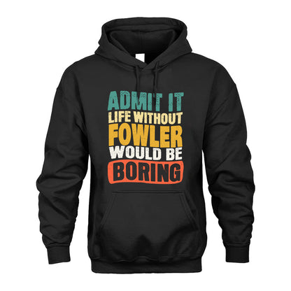 FOWLER  HH88-K2-106–Personalized Funny Quote Apparel “Life Without NAME Would Be Boring”