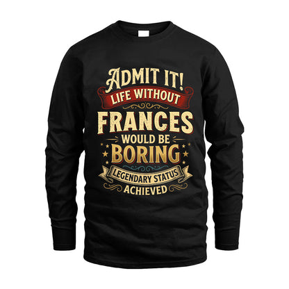 FRANCES L02-TT36 Personalized Funny Quote Apparel