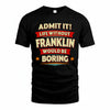 FRANKLIN T36-TH36–Personalized Funny Quote Apparel “Life Without NAME Would Be Boring”