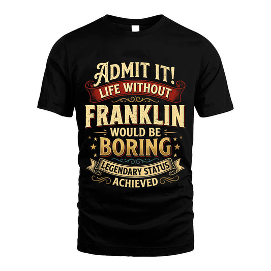 FRANKLIN L02-TT36 Personalized Funny Quote Apparel