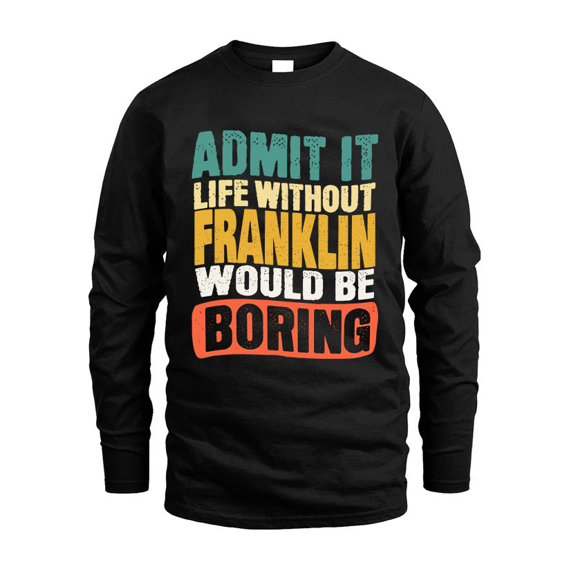 FRANKLIN HH88-K2-106–Personalized Funny Quote Apparel “Life Without NAME Would Be Boring”