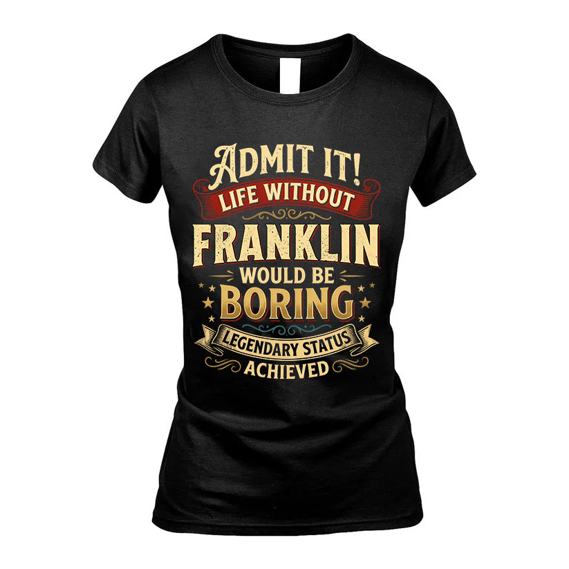 FRANKLIN L02-TT36 Personalized Funny Quote Apparel