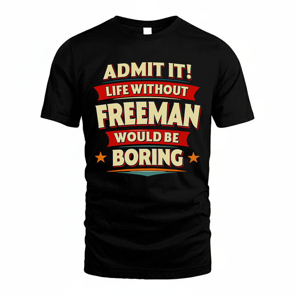FREEMAN T36-TH36–Personalized Funny Quote Apparel “Life Without NAME Would Be Boring”
