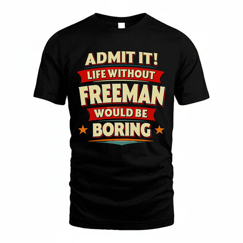FREEMAN T36-TH36–Personalized Funny Quote Apparel “Life Without NAME Would Be Boring”