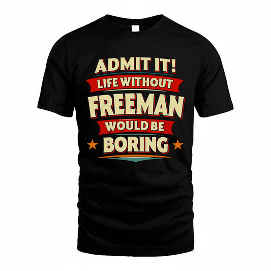 FREEMAN T36-TH36–Personalized Funny Quote Apparel “Life Without NAME Would Be Boring”