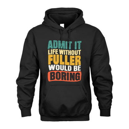 FULLER HH88-K2-106–Personalized Funny Quote Apparel “Life Without NAME Would Be Boring”