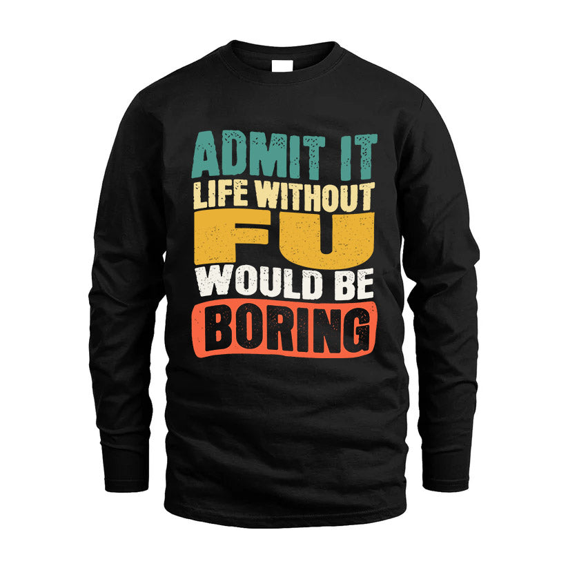 FU HH88-K2-106–Personalized Funny Quote Apparel “Life Without NAME Would Be Boring”