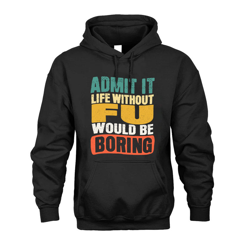 FU HH88-K2-106–Personalized Funny Quote Apparel “Life Without NAME Would Be Boring”