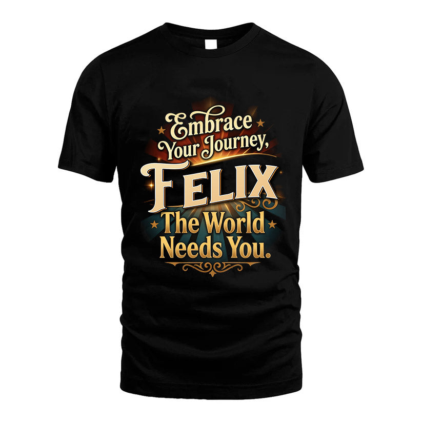 FELIX L04-TT36 Personalized Funny Quote Apparel
