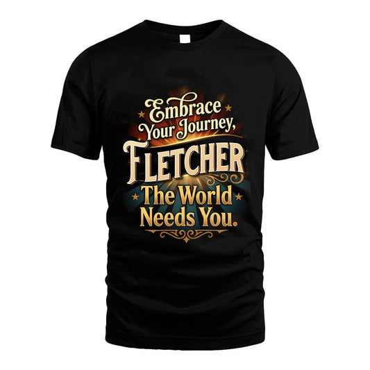 FLETCHER L04-TT36 Personalized Funny Quote Apparel