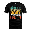 GABY  HH88-K2-106–Personalized Funny Quote Apparel “Life Without NAME Would Be Boring”