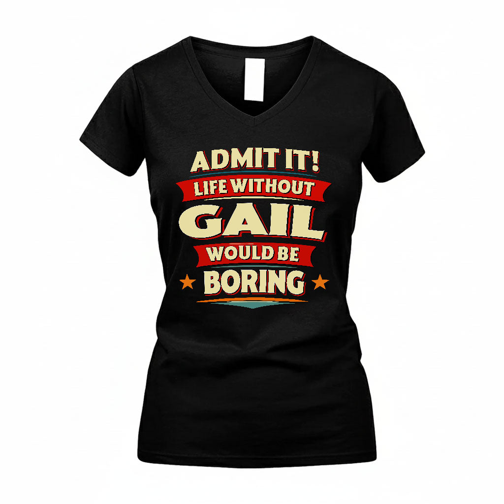 GAIL T36-TH36–Personalized Funny Quote Apparel “Life Without NAME Would Be Boring”