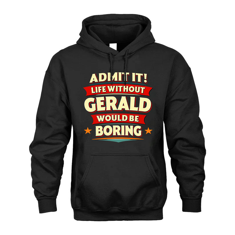 GERALD T36-TH36–Personalized Funny Quote Apparel “Life Without NAME Would Be Boring”
