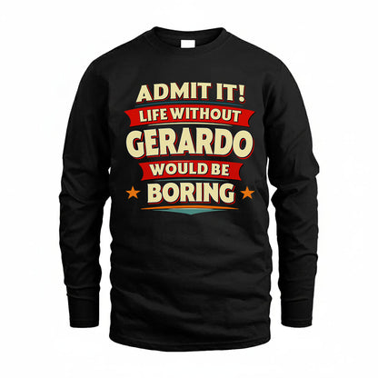 GERARDO T36-TH36–Personalized Funny Quote Apparel “Life Without NAME Would Be Boring”