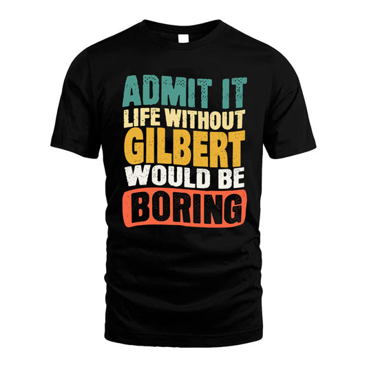 GILBERT HH88-K2-106–Personalized Funny Quote Apparel “Life Without NAME Would Be Boring”
