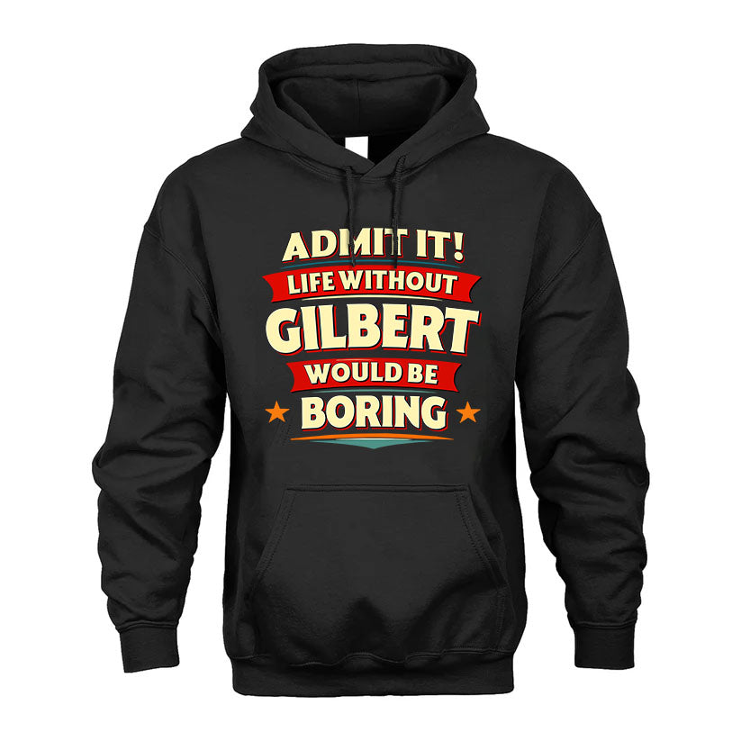 GILBERT T36-TH36–Personalized Funny Quote Apparel “Life Without NAME Would Be Boring”