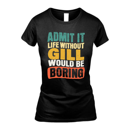 GILL HH88-K2-106–Personalized Funny Quote Apparel “Life Without NAME Would Be Boring”