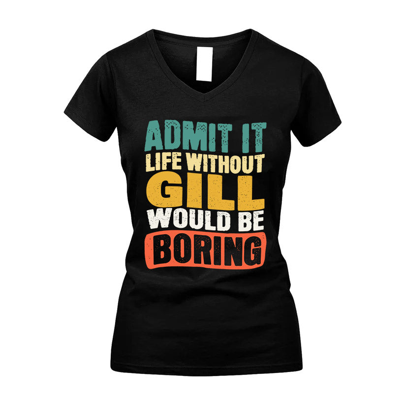 GILL HH88-K2-106–Personalized Funny Quote Apparel “Life Without NAME Would Be Boring”