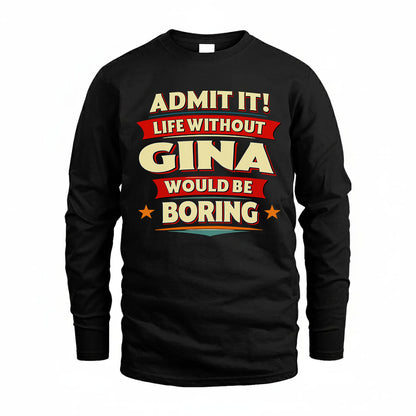 GINA T36-TH36–Personalized Funny Quote Apparel “Life Without NAME Would Be Boring”