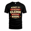 GLENN T36-TH36–Personalized Funny Quote Apparel “Life Without NAME Would Be Boring”