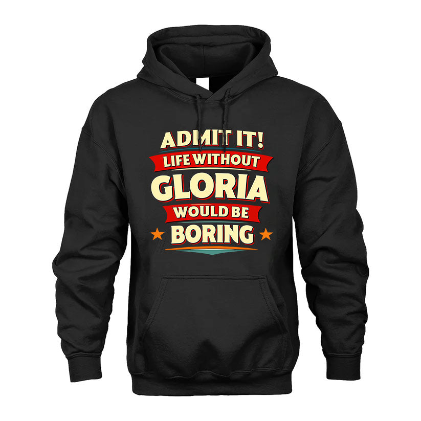 GLORIA T36-TH36–Personalized Funny Quote Apparel “Life Without NAME Would Be Boring”