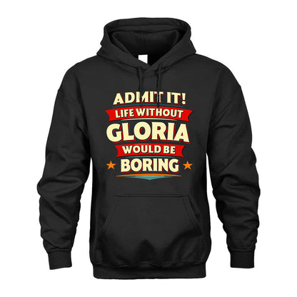 GLORIA T36-TH36–Personalized Funny Quote Apparel “Life Without NAME Would Be Boring”
