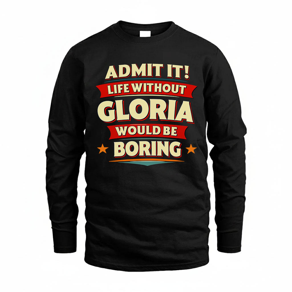 GLORIA T36-TH36–Personalized Funny Quote Apparel “Life Without NAME Would Be Boring”