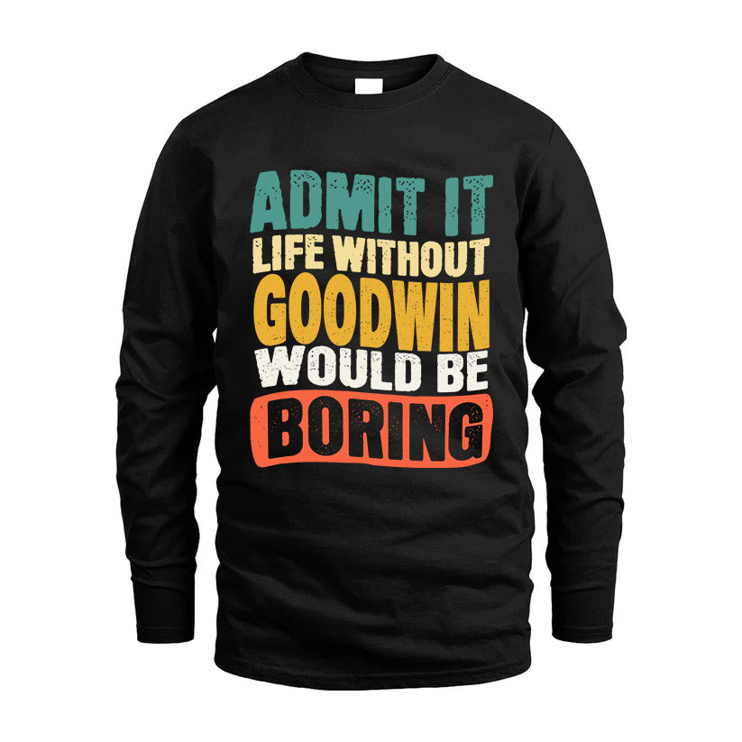 GOODWIN  HH88-K2-106–Personalized Funny Quote Apparel “Life Without NAME Would Be Boring”