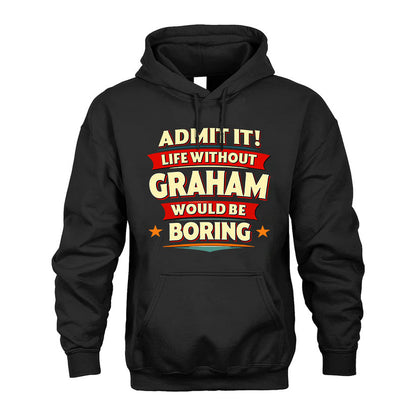 GRAHAM T36-TH36–Personalized Funny Quote Apparel “Life Without NAME Would Be Boring”