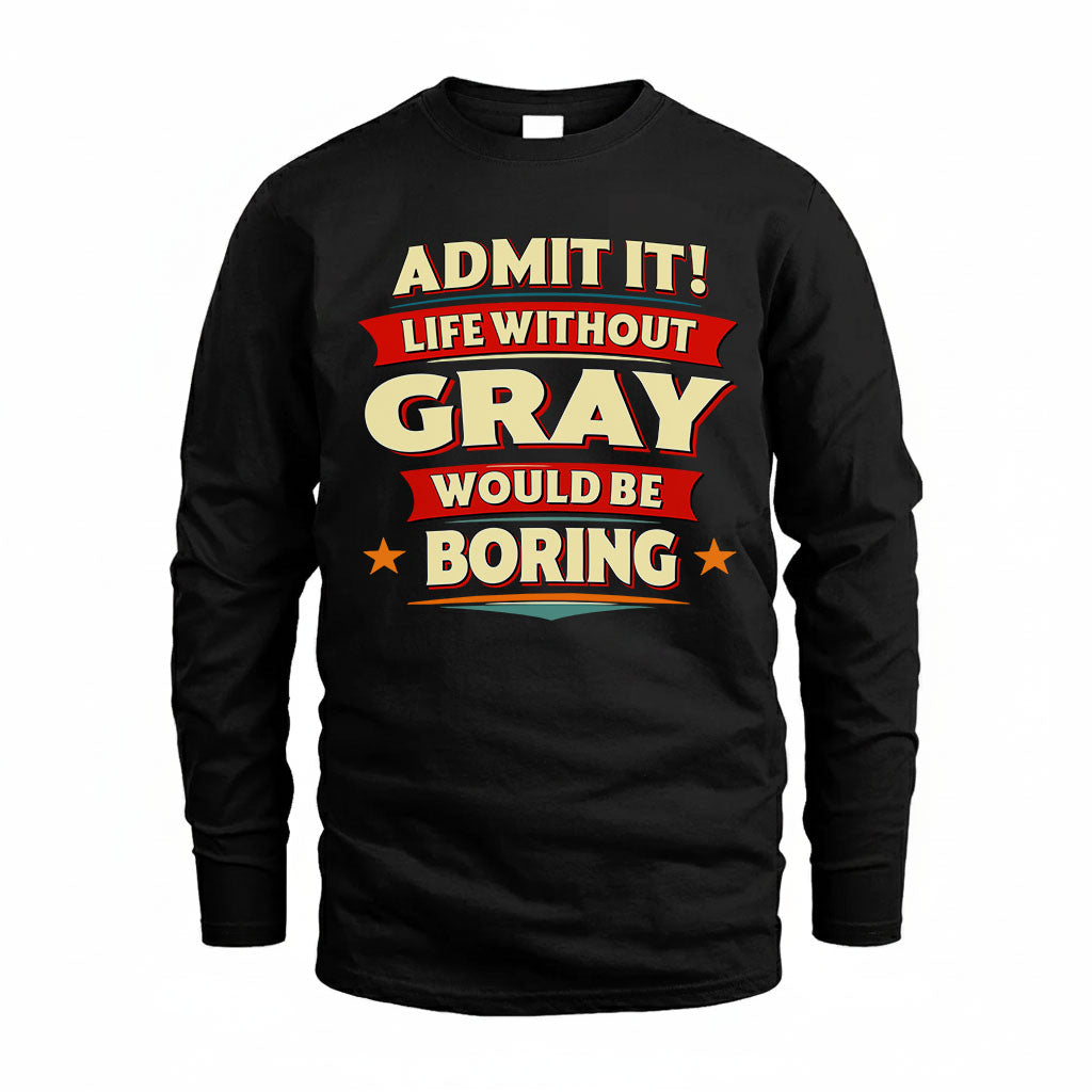 GRAY T36-TH36–Personalized Funny Quote Apparel “Life Without NAME Would Be Boring”