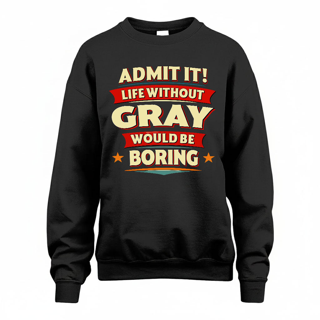 GRAY T36-TH36–Personalized Funny Quote Apparel “Life Without NAME Would Be Boring”