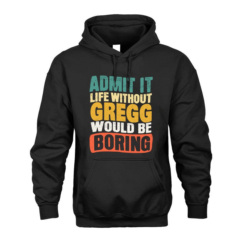 GREGG  HH88-K2-106–Personalized Funny Quote Apparel “Life Without NAME Would Be Boring”